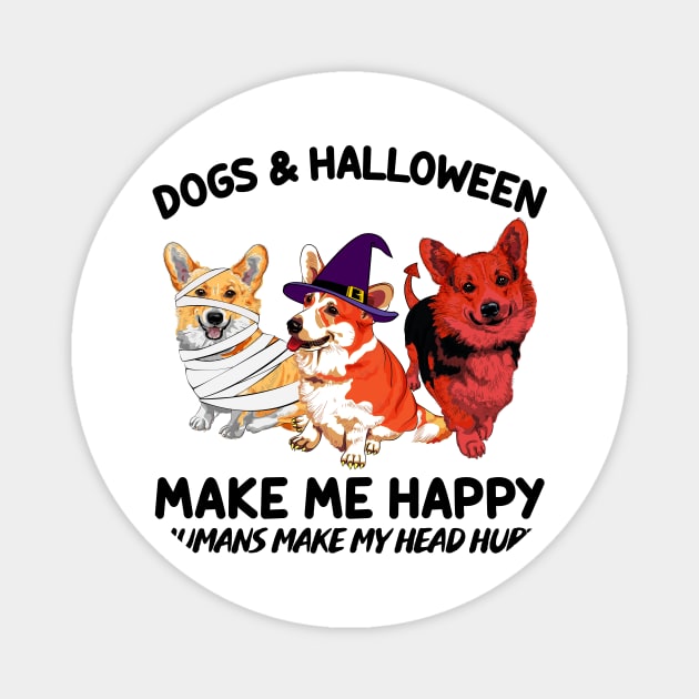 Corgi & Halloween Make Me Happy Humans Make My Head Hurt T-shirt Magnet by kimmygoderteart